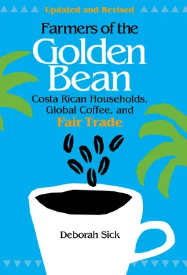 Les agriculteurs du haricot d'or : Les ménages costariciens dans l'économie mondiale du café - Farmers of the Golden Bean: Costa Rican Households in the Global Coffee Economy