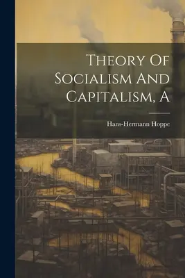 Théorie du socialisme et du capitalisme - A Theory Of Socialism And Capitalism