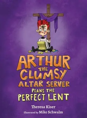 Arthur, le serviteur d'autel maladroit, planifie un carême parfait - Arthur the Clumsy Altar Server Plans the Perfect Lent