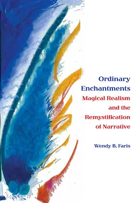 Les enchantements ordinaires : Le réalisme magique et la remystification de la narration - Ordinary Enchantments: Magical Realism and the Remystification of Narrative