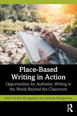 L'écriture sur le terrain en action : Possibilités d'écriture authentique dans le monde au-delà de la salle de classe - Place-Based Writing in Action: Opportunities for Authentic Writing in the World Beyond the Classroom