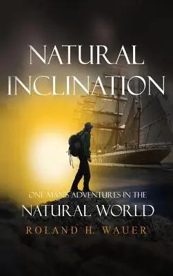 Inclinations naturelles : Les aventures d'un homme dans le monde naturel - Natural Inclinations: One Man's Adventures in the Natural World