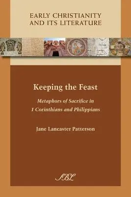 Garder le festin : Métaphores du sacrifice dans 1 Corinthiens et Philippiens - Keeping the Feast: Metaphors of Sacrifice in 1 Corinthians and Philippians