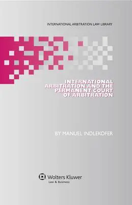 L'arbitrage international et la Cour permanente d'arbitrage - International Arbitration and the Permanent Court of Arbitration