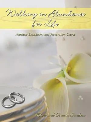 Marcher dans l'abondance pour la vie : Cours d'enrichissement et de préparation au mariage - Walking in Abundance for Life: Marriage Enrichment and Preparation Course