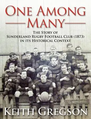Un parmi tant d'autres - L'histoire du Sunderland Rugby Football Club RFC (1873) dans son contexte historique - One Among Many - The Story of Sunderland Rugby Football Club RFC (1873) in Its Historical Context