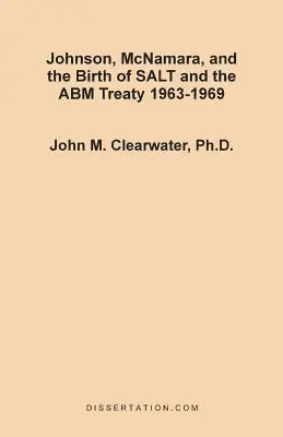 Johnson, McNamara et la naissance du traité SALT et du traité ABM 1963-1969 - Johnson, McNamara, and the Birth of SALT and the ABM Treaty 1963-1969