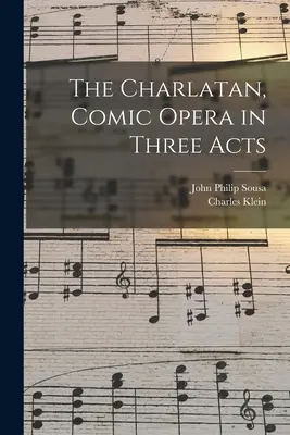 Le Charlatan, opéra comique en trois actes - The Charlatan, Comic Opera in Three Acts