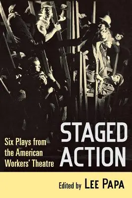 Staged Action : Six pièces de l'American Workers' Theatre - Staged Action: Six Plays from the American Workers' Theatre