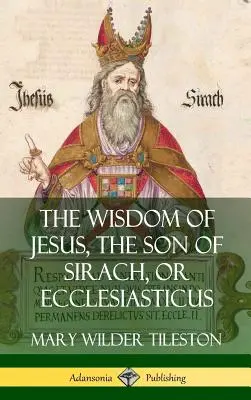 La sagesse de Jésus, fils de Sirach, ou Ecclésiastique (Couverture rigide) - The Wisdom of Jesus, the Son of Sirach, or Ecclesiasticus (Hardcover)