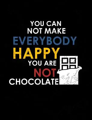 Vous ne pouvez pas rendre tout le monde heureux, vous n'êtes pas du chocolat : Citations drôles et jeux de mots sur le thème de l'école, carnet de notes ligné pour le collège - You Can Not Make Everybody Happy You Are Not Chocolate: Funny Quotes and Pun Themed College Ruled Composition Notebook