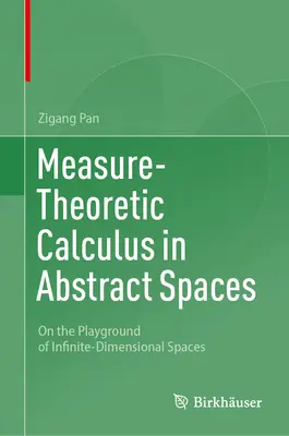 Calcul théorique des mesures dans les espaces abstraits : Sur le terrain de jeu des espaces de dimension infinie - Measure-Theoretic Calculus in Abstract Spaces: On the Playground of Infinite-Dimensional Spaces