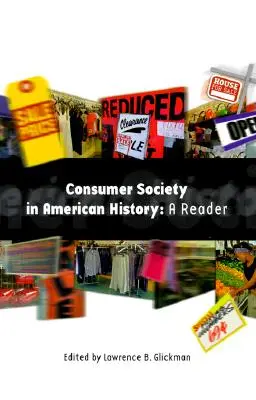 La société de consommation dans l'histoire américaine : Un lecteur - Consumer Society in American History: A Reader