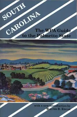 La Caroline du Sud : Le guide WPA de l'État du Palmetto - South Carolina: The WPA Guide to the Palmetto State