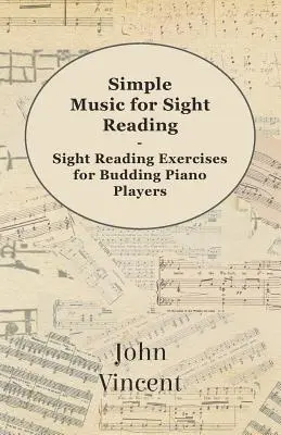 Simple Music for Sight Reading - Exercices de lecture à vue pour les pianistes en herbe - Simple Music for Sight Reading - Sight Reading Exercises for Budding Piano Players