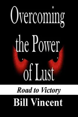 Vaincre le pouvoir de la convoitise : Le chemin de la victoire - Overcoming the Power of Lust: Road to Victory