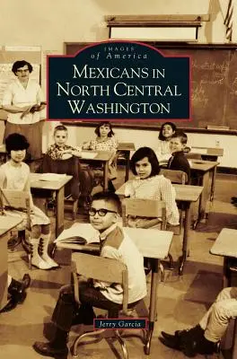 Les Mexicains dans le centre-nord de l'État de Washington - Mexicans in North Central Washington