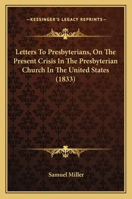 Lettres aux presbytériens, sur la crise actuelle de l'Église presbytérienne des États-Unis (1833) - Letters To Presbyterians, On The Present Crisis In The Presbyterian Church In The United States (1833)