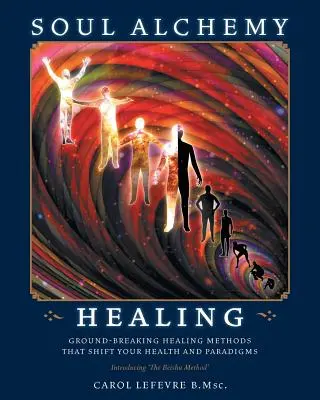 Soul Alchemy Healing : Des méthodes de guérison révolutionnaires qui changent votre santé et vos paradigmes - Soul Alchemy Healing: Ground-Breaking Healing Methods That Shift Your Health And Paradigms