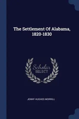 La colonisation de l'Alabama, 1820-1830 - The Settlement Of Alabama, 1820-1830
