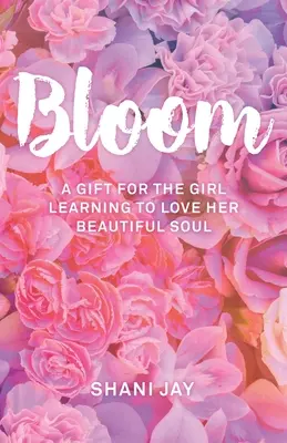 Bloom : Un cadeau pour la fille qui apprend à aimer sa belle âme - Bloom: A Gift For The Girl Learning To Love Her Beautiful Soul