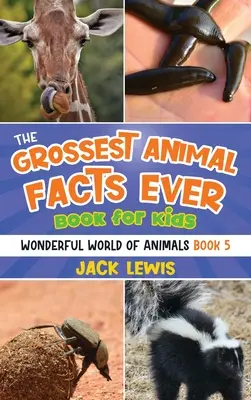 Le livre des faits les plus grossiers sur les animaux pour les enfants : Des photos folles et des faits répugnants sur les animaux les plus choquants de la planète ! - The Grossest Animal Facts Ever Book for Kids: Crazy photos and icky facts about the most shocking animals on the planet!