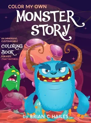 Coloriez ma propre histoire de monstre : Un livre de coloriage immersif et personnalisable pour les enfants (Ça rime !) - Color My Own Monster Story: An Immersive, Customizable Coloring Book for Kids (That Rhymes!)