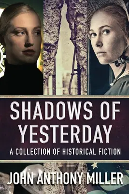 Les ombres d'hier : Une collection de fiction historique - Shadows of Yesterday: A Collection Of Historical Fiction