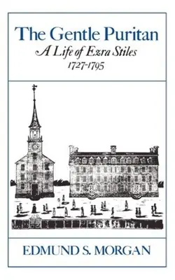 Le gentil puritain : Une vie d'Ezra Stiles 1727-1795 - The Gentle Puritan: A Life of Ezra Stiles 1727-1795