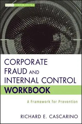 Manuel sur la fraude en entreprise et le contrôle interne : Un cadre pour la prévention - Corporate Fraud and Internal Control Workbook: A Framework for Prevention