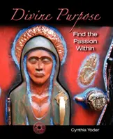 Divine Purpose, Find the Passion Within (Le but divin, trouver la passion en soi) - Divine Purpose, Find the Passion Within