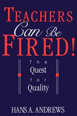 Les enseignants peuvent être licenciés ! La quête de la qualité - Teachers Can Be Fired!: The Quest for Quality