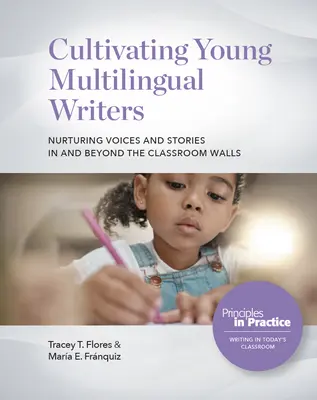 Cultiver les jeunes écrivains multilingues : Nurturing Voices and Stories in and Beyond the Classroom Walls (Cultiver les jeunes écrivains multilingues : nourrir les voix et les histoires dans et au-delà des murs de la salle de classe) : Cultiver les jeunes écrivains multilingues : Nourrir les voix - Cultivating Young Multilingual Writers: Nurturing Voices and Stories in and Beyond the Classroom Walls: Nurturing Voices and Stories in and Beyond the