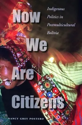 Nous sommes maintenant des citoyens : La politique indigène dans la Bolivie postmulticulturelle - Now We Are Citizens: Indigenous Politics in Postmulticultural Bolivia