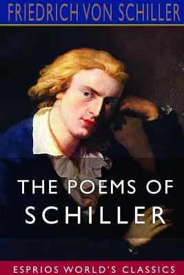 Les poèmes de Schiller (Esprios Classics) - The Poems of Schiller (Esprios Classics)