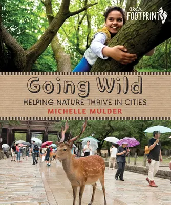 Going Wild : Aider la nature à prospérer dans les villes - Going Wild: Helping Nature Thrive in Cities