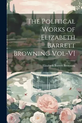 Les œuvres politiques d'Elizabeth Barrett Browning Vol-VI - The Political Works of Elizabeth Barrett Browning Vol-VI