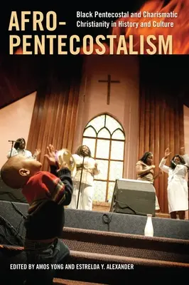 L'afro-pentecôtisme : Le christianisme pentecôtiste et charismatique noir dans l'histoire et la culture - Afro-Pentecostalism: Black Pentecostal and Charismatic Christianity in History and Culture