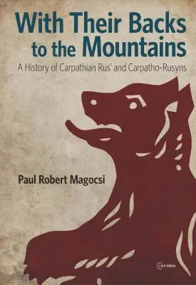 Le dos à la montagne : Une histoire de la Rus' des Carpates et des Carpates-Rusyns - With Their Backs to the Mountains: A History of Carpathian Rus' and Carpatho-Rusyns