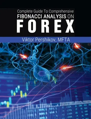 Le guide complet de l'analyse de Fibonacci sur le FOREX - The Complete Guide To Comprehensive Fibonacci Analysis on FOREX