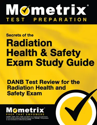 Secrets du guide d'étude de l'examen de santé et de sécurité des radiations : DANB Test Review for the Radiation Health and Safety Exam (en anglais) - Secrets of the Radiation Health and Safety Exam Study Guide: DANB Test Review for the Radiation Health and Safety Exam