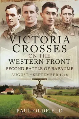 Croix de Victoria sur le front occidental - Deuxième bataille de Bapaume : août - septembre 1918 - Victoria Crosses on the Western Front - Second Battle of Bapaume: August - September 1918