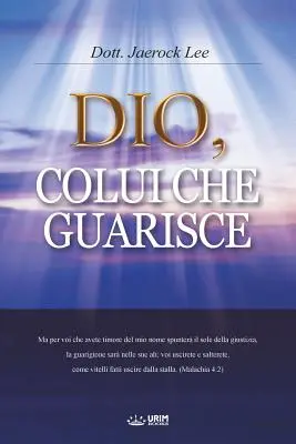 Dio, Colui Che Guarisce : Dieu qui guérit (édition italienne) - Dio, Colui Che Guarisce: God the Healer (Italian Edition)