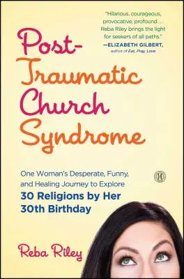 Le syndrome post-traumatique de l'église : Le voyage désespéré, drôle et curatif d'une femme à la découverte de 30 religions avant son 30e anniversaire - Post-Traumatic Church Syndrome: One Woman's Desperate, Funny, and Healing Journey to Explore 30 Religions by Her 30th Birthday