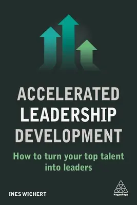 Développement accéléré du leadership : Comment transformer vos meilleurs talents en leaders - Accelerated Leadership Development: How to Turn Your Top Talent Into Leaders