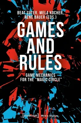 Jeux et règles : Mécanismes de jeu pour le cercle magique« » » - Games and Rules: Game Mechanics for the Magic Circle