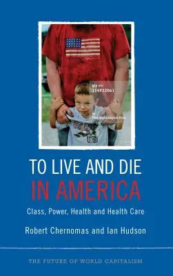 Vivre et mourir en Amérique : Classe, pouvoir, santé et soins de santé - To Live and Die in America: Class, Power, Health and Healthcare