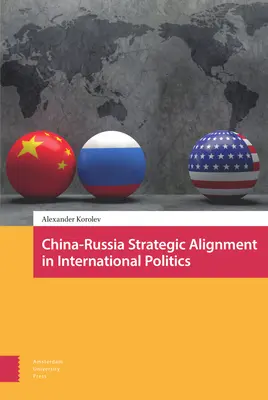 L'alignement stratégique Chine-Russie dans la politique internationale - China-Russia Strategic Alignment in International Politics