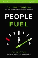 Le carburant des gens - Remplissez votre réservoir pour la vie, l'amour et le leadership - People Fuel - Fill Your Tank for Life, Love, and Leadership