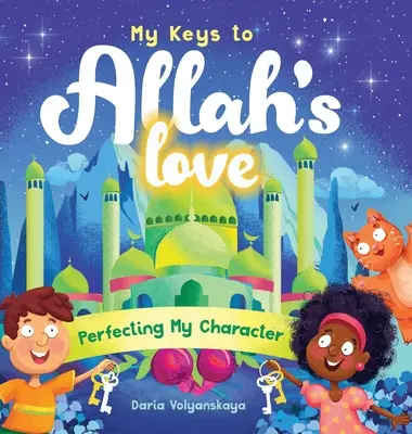 Mes clés pour l'amour d'Allah : Perfectionner mon caractère - My Keys to Allah's Love: Perfecting My Character